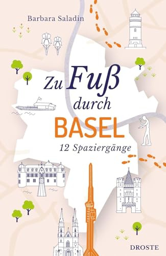 Zu Fuß durch Basel: Die Stadt mit allen Sinnen erleben – 12 entspannte Spaziergänge zu Sehenswürdigkeiten und verborgenen Schätzen | inkl. GPS-Daten zum Download