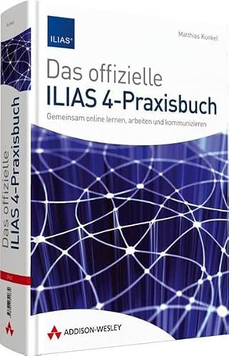 Das offizielle ILIAS 4-Praxisbuch - Gemeinsam online lernen, arbeiten und kommunizieren (Sonstige Bücher AW)
