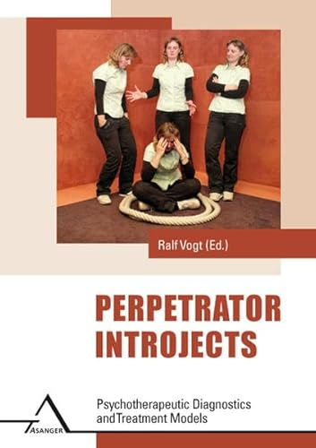 Perpetrator Introjects: Psychotherapeutics Diacnostic and Treatment Models: Psychotherapeutic Diagnostics and Treatment Models