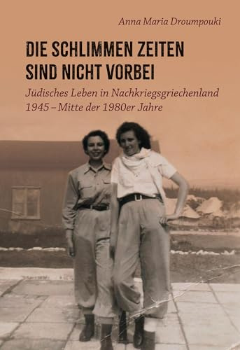 Die schlimmen Zeiten sind nicht vorbei: Jüdisches Leben in Nachkriegsgriechenland 1945 – Mitte der 1980er Jahre
