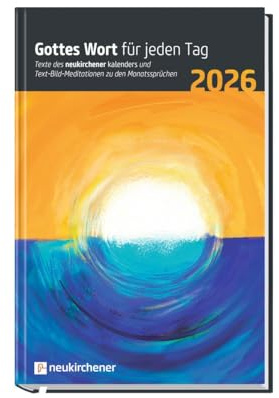 Gottes Wort für jeden Tag 2026: Texte des Neukirchener Kalenders und Text-Bild-Meditationen zu den Monatssprüchen