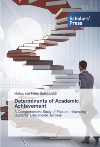Determinants of Academic Achievement: A Comprehensive Study of Factors Influencing Students’ Educational Success