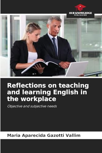 Reflections on teaching and learning English in the workplace: Objective and subjective needs
