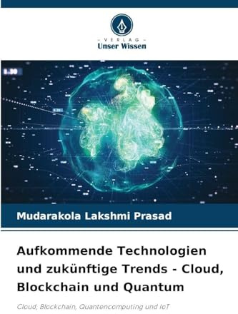 Aufkommende Technologien und zukünftige Trends - Cloud, Blockchain und Quantum: Cloud, Blockchain, Quantencomputing und IoT