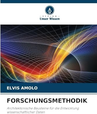 FORSCHUNGSMETHODIK: Architektonische Bausteine für die Entwicklung wissenschaftlicher Daten