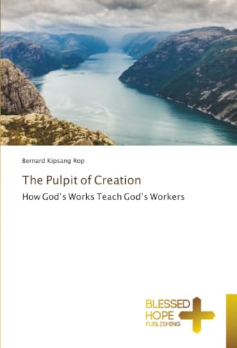 The Pulpit of Creation: How God’s Works Teach God’s Workers
