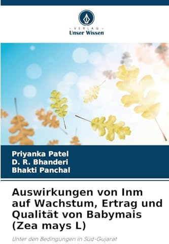 Auswirkungen von Inm auf Wachstum, Ertrag und Qualität von Babymais (Zea mays L): Unter den Bedingungen in Süd-Gujarat