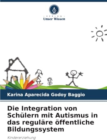 Die Integration von Schülern mit Autismus in das reguläre öffentliche Bildungssystem: Kindererziehung