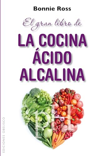 El Gran Libro De La Cocina Ácido-Alcalina: Como Equilibrar el Sabor, la Nutricion y el pH en la Comida (SALUD Y VIDA NATURAL)