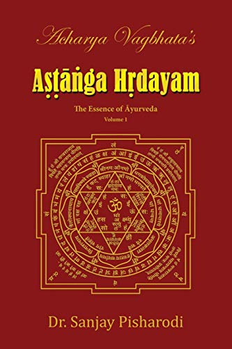 Acharya Vagbhata's Astanga Hrdayam Vol-1: The Essence of Ayurveda (Ashtanga Hridayam Series, Band 1)