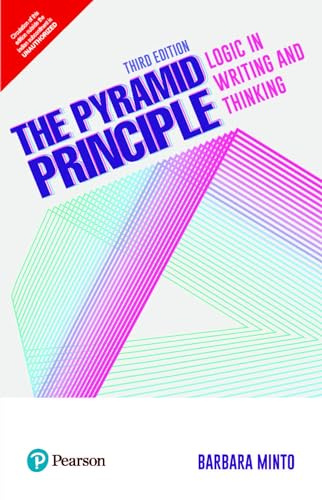 The Pyramid Principle: Logic in Writing and Thinking,3/e