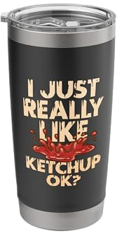 I Just Really Like Ketchup Ok Stainless Steel Insulated Tumbler