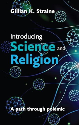 Introducing Science and Religion: A Path Through Polemic