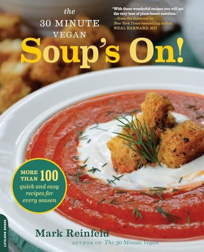 The 30-Minute Vegan: Soup's On!: Soup's On!: More Than 100 Quick and Easy Recipes for Every Season