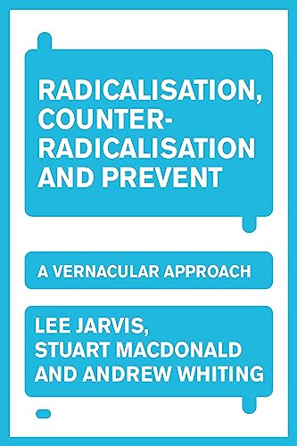 Radicalisation, Counter-Radicalisation, and Prevent: A Vernacular Approach