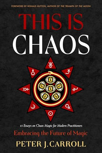 This Is Chaos: Embracing the Future of Magic: 15 Essays on Chaos Magic for Modern Practitioners