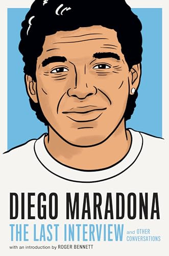 Diego Maradona: The Last Interview: And Other Conversations (The Last Interview Series)
