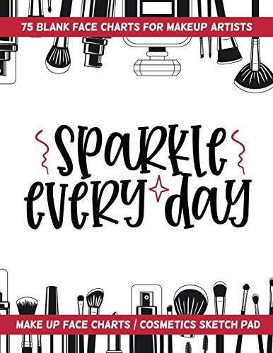 Sparkle Every Day - 75 Blank Face Charts For Makeup Artists: Make Up Face Charts / Cosmetics Sketch Pad