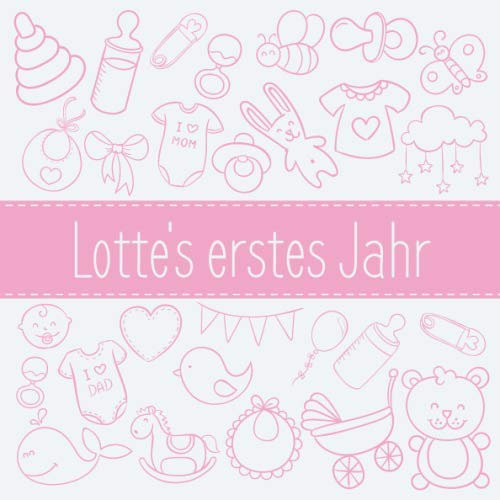 Lotte's erstes Jahr: Babyalbum zum Ausfüllen - Baby Tagebuch und Erinnerungsalbum für das erste Lebensjahr