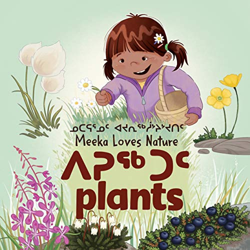 Meeka Loves Nature: Plants: Bilingual Inuktitut and English Edition (Arvaaq Junior)