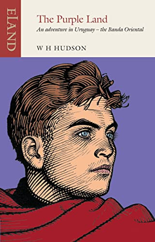 The Purple Land: An Adventure in Uruguay - the Banda Oriental (Eland Classics)