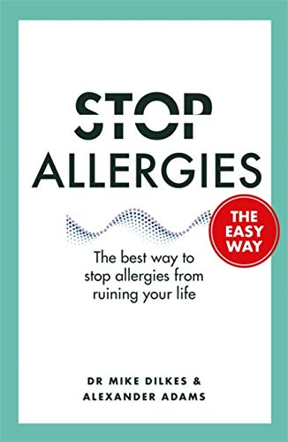 Stop Allergies from Ruining your Life: . . . The Easy Way Dilkes, Dr Mike and Adams, Alexander