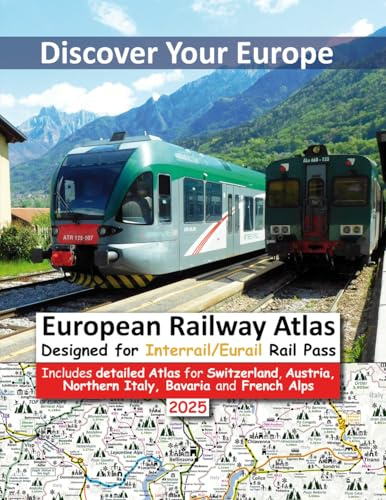 European Railway Atlas - Designed for Interrail/Eurail Rail Pass: Includes Detailed Atlas for Switzerland, Austria and Alpine border routes (Discover ... Designed for Interrail and Eurail Rail Pass)