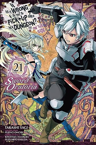 Is It Wrong to Try to Pick Up Girls in a Dungeon? On the Side: Sword Oratoria, Vol. 21 (manga) (IS WRONG PICK UP GIRLS DUNGEON SWORD ORATORIA GN)
