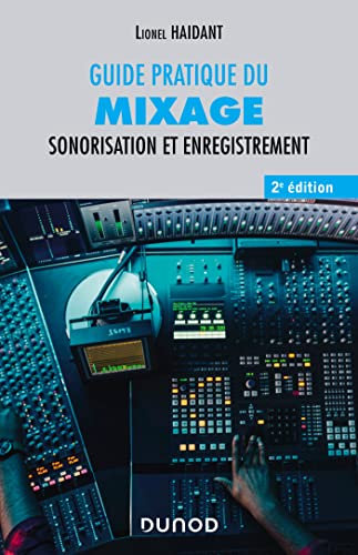 Guide pratique du mixage - 2e éd.: Sonorisation et enregistrement