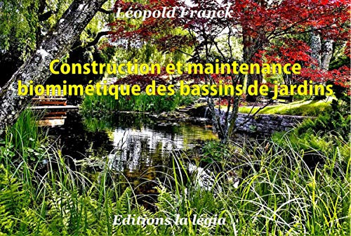 Construction et maintenance biomimétiques des bassins de jardins : Se référer à la nature, appliquer ses principes pour une gestion écologique et économique