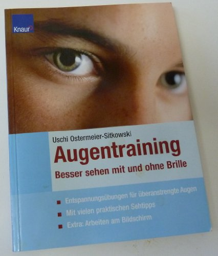 Augentraining - Besser sehen mit und ohne Brille: Entspannungsübungen für überanstrengte Augen Mit vielen praktischen Sehtipps / Extra : Arbeiten am Bildschirm