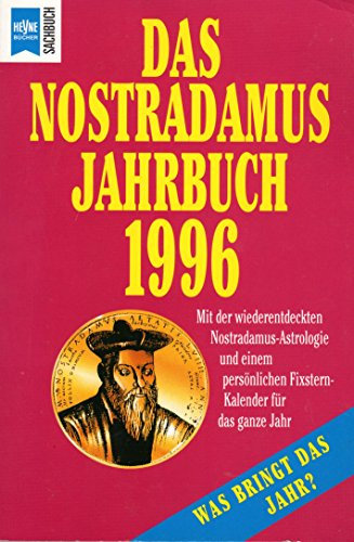 Das Nostradamus-Jahrbuch 1996: Mit der wiederentdeckten Nostradamus-Astrologie und einem persönlichen Fixstern-Kalender für das ganze Jahr (Heyne Sachbücher (19))