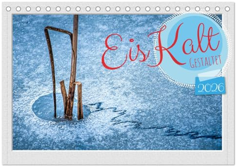 EisKalt Gestaltet (Tischkalender 2026 DIN A5 quer), CALVENDO Monatskalender: Der Kalender zeigt eindrucksvoll Strukturen aus Eis. (CALVENDO Kunst)