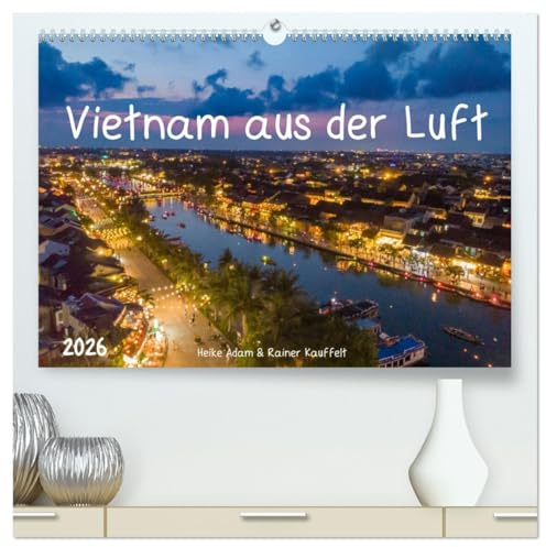 Vietnam aus der Luft (hochwertiger Premium Wandkalender 2026 DIN A2 quer), Kunstdruck in Hochglanz: Mit der Drohne unterwegs in Vietnam (CALVENDO Orte)