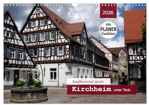 Stadtbummel durch Kirchheim unter Teck (Wandkalender 2026 DIN A3 quer), CALVENDO Monatskalender: Ein Bummel durch die historische Fachwerkstadt mit PLANER-Funktion (CALVENDO Orte)