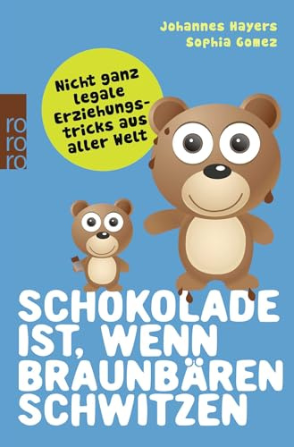 Schokolade ist, wenn Braunbären schwitzen: Nicht ganz legale Erziehungstricks aus aller Welt