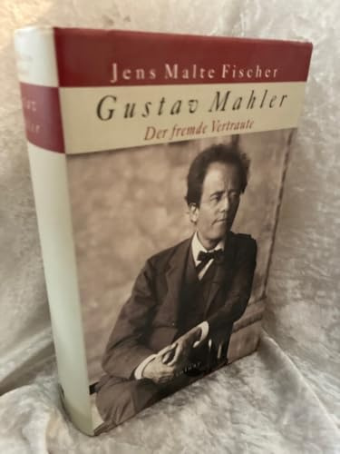 Gustav Mahler: Der fremde Vertraute
