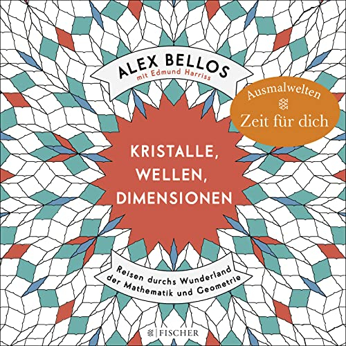 Kristalle, Wellen, Dimensionen – Eine phantastische Welt zum Ausmalen: Reisen durchs Wunderland der Mathematik und Geometrie (Malbuch für Erwachsene)
