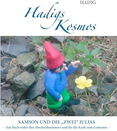 Hadigs Kosmos Samson und die zwei Julias: Ein Buch wider den Abschiedsschmerz und die Kraft zum Loslassen
