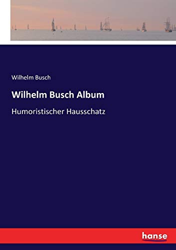 Wilhelm Busch Album: Humoristischer Hausschatz