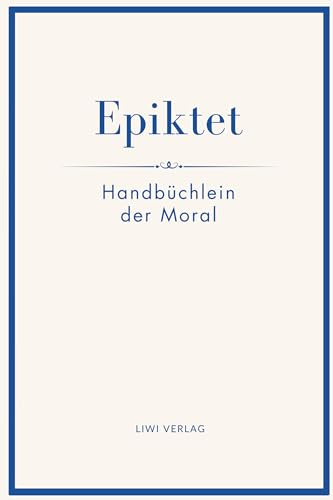 Epiktet: Handbüchlein der Moral: Ins Deutsche übertragen von Karl Philipp Conz