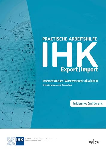 Praktische Arbeitshilfe Export/Import: Internationalen Warenverkehr abwickeln – Erläuterungen und Formulare