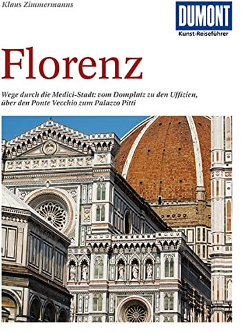 DuMont Kunst Reiseführer Florenz: Wege durch die Medici-Stadt: vom Domplatz zu den Uffizien, über den Ponte Vecchio zum Palazzo Pitti