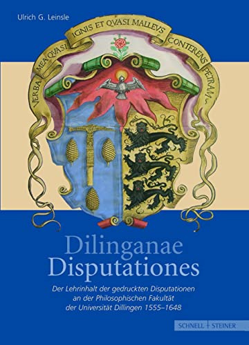 Dilinganae Disputationes: Der Lehrinhalt der gedruckten Disputationen an der Philosophischen Fakultät der Universität Dillingen 1555 - 1648 (Jesuitica, Band 11)