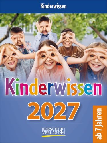 Kinderwissen 2027: Tages-Abreisskalender für Kinder mit Wissen und neuen Spielen. I Aufstellbar I 12 x 16 cm (Korsch Kalender)