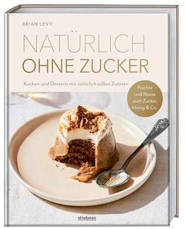 Natürlich ohne Zucker: Kuchen und Desserts mit natürlich süßen Zutaten. Früchte und Nüsse statt Zucker, Honig & Co. Das erste Backbuch ohne Zucker – 90 zuckerfreie Rezepte für alle, die es süß mögen.