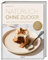 Natürlich ohne Zucker: Kuchen und Desserts mit natürlich süßen Zutaten. Früchte und Nüsse statt Zucker, Honig & Co. Das erste Backbuch ohne Zucker – 90 zuckerfreie Rezepte für alle, die es süß mögen.