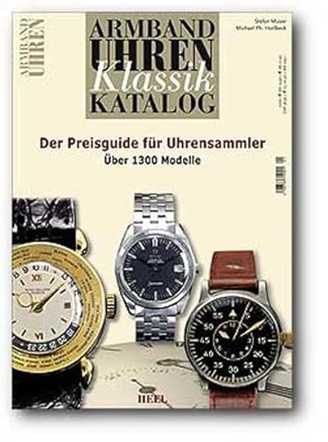 Armbanduhren Klassik Katalog 2007: Der Preisguide für Uhrensammler: Der Preisguide für Uhrensammler. Über 1300 Modelle