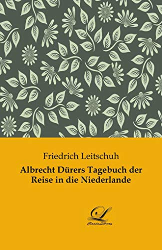Albrecht Dürers Tagebuch der Reise in die Niederlande