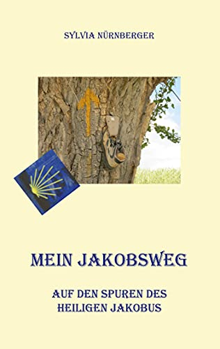 Mein Jakobsweg: Auf den Spuren des heiligen Jakobus